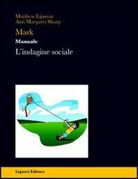 Mark. Manuale. L'indagine sociale. Per la Scuola superiore - Matthew Lipman, Ann M. Sharp - Libro Liguori 2008, Impariamo a pensare | Libraccio.it