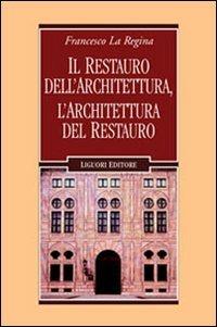 Il restauro dell'architettura, l'architettura del restauro - Francesco La Regina - Libro Liguori 2005, Problemi e metodi di architettura | Libraccio.it