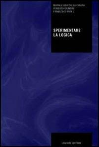 Sperimentare la logica - Maria Luisa Dalla Chiara, Roberto Giuntini, Francesco Paoli - Libro Liguori 2004, Libri di base di filosofia | Libraccio.it