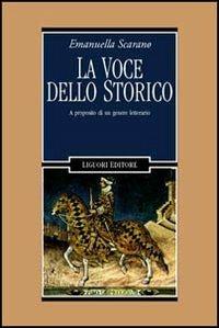 La voce dello storico. A proposito di un genere letterario - Emanuella Scarano Lugnani - Libro Liguori 2004, Letterature | Libraccio.it