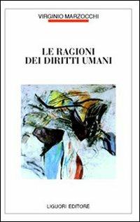 Le ragioni dei diritti umani - Virginio Marzocchi - Libro Liguori 2004, Filosofia pubblica | Libraccio.it