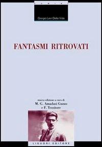 Fantasmi ritrovati - Giorgio Levi Della Vida - Libro Liguori 2005, La cultura storica | Libraccio.it
