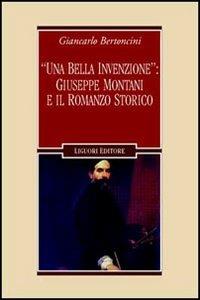 «Una bella invenzione»: Giuseppe Montani e il romanzo storico - Giancarlo Bertoncini - Libro Liguori 2004, Letterature | Libraccio.it
