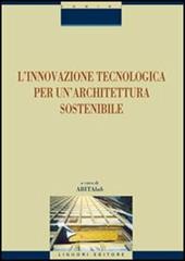 L' innovazione tecnologica per un'architettura sostenibile