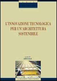 L' innovazione tecnologica per un'architettura sostenibile  - Libro Liguori 2006, Bioarchitetture | Libraccio.it