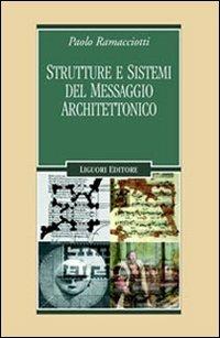 Strutture e sistemi del messaggio architettonico - Paolo Ramacciotti - Libro Liguori 2006, Problemi e metodi di architettura | Libraccio.it