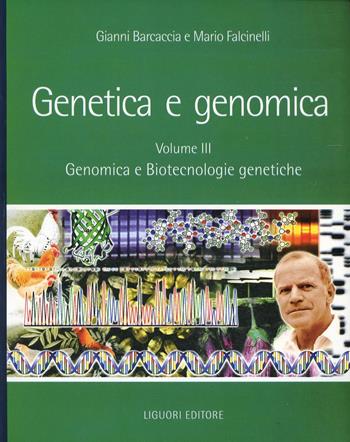 Genetica e genomica. Manuale per il docente. Vol. 3: Genomica e biotecnologie genetiche. - Gianni Barcaccia, Mario Falcinelli - Libro Liguori 2007 | Libraccio.it