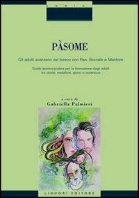 Pàsome. Gli adulti avanzano nel bosco con Pan, Socrate e Mentore  - Libro Liguori 2006, Domini | Libraccio.it
