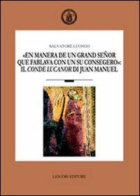 «En manera de un grand señor que fablava con un su consegero»: il conde Lucanor di Juan Manuel - Salvatore Luongo - Libro Liguori 2006, Romanica neapolitana | Libraccio.it