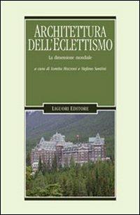 Architetture dell'eclettismo. La dimensione mondiale  - Libro Liguori 2006, Problemi e metodi di architettura | Libraccio.it