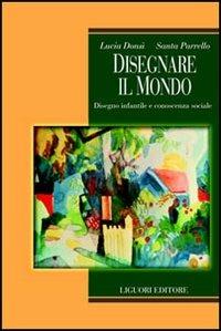 Disegnare il mondo. Disegno infantile e conoscenza sociale - Lucia Donsì, Santa Parrello - Libro Liguori 2005, Relazioni | Libraccio.it