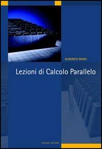 Lezioni di calcolo parallelo - Almerico Murli - Libro Liguori 2006 | Libraccio.it