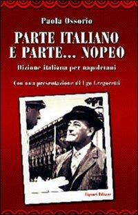 Parte italiano e parte... nopeo. Dizione italiana per napoletani - Paola Ossorio - Libro Liguori 2005 | Libraccio.it