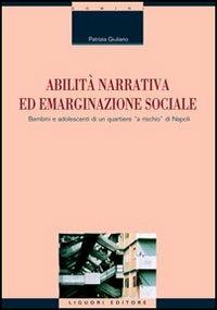 Abilità narrativa ed emarginazione sociale. Bambini e adolescenti di un quartiere «a rischio» di Napoli - Patrizia Giuliano - Libro Liguori 2007, Quaderni del bollett. linguistico campano | Libraccio.it