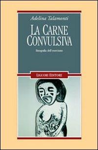 La carne convulsiva. Etnografia dell'esorcismo - Adelina Talamonti - Libro Liguori 2005, Anthropos | Libraccio.it