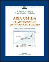 Aria umida. Climatizzazione ed involucro edilizio. Teoria, applicazione e software  - Libro Liguori 2006, Basic | Libraccio.it