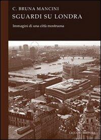Sguardi su Londra. Immagini di una città mostruosa - Bruna C. Mancini - Libro Liguori 2005 | Libraccio.it