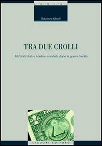 Tra due crolli. Gli Stati Uniti e l'ordine mondiale dopo la guerra fredda - Salvatore Minolfi - Libro Liguori 2005, Scienze storiche | Libraccio.it