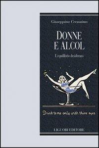 Donne e alcol. L'equilibrio desiderato - Giuseppina Cersosimo - Libro Liguori 2007, Teorie e oggetti delle scienze sociali | Libraccio.it