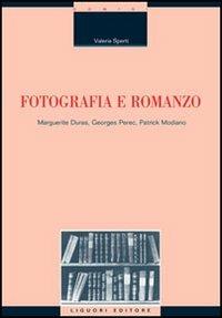 Fotografia e romanzo. Marguerite Duras, Georges Perec, Patrick Modiano - Valeria Sperti - Libro Liguori 2005, Critica e letteratura | Libraccio.it