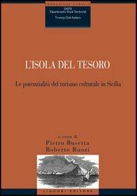 L' isola del tesoro. Le potenzialità del turismo culturale in Sicilia  - Libro Liguori 2006, Quaderni Fond. ricerche econ. A. Curella | Libraccio.it