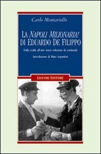 La «Napoli milionaria» di Eduardo De Filippo. Dalla realtà all'arte senza soluzione di continuità - Carlo Montariello - Libro Liguori 2006, Cinema e storia | Libraccio.it