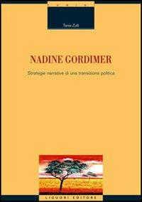 Nadine Gordimer. Strategie narrative di una transizione politica - Tania Zulli - Libro Liguori 2006, Monografie del dip. scienze ling. e lett. | Libraccio.it