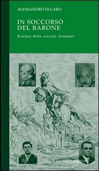 In soccorso del barone. Scienze della società. Itinerari - Alessandro Di Caro - Libro Liguori 2006, Moduli OD | Libraccio.it