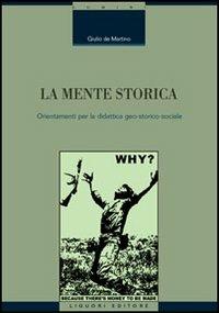 La mente storica. Orientamenti per la didattica geo-storico-sociale - Giulio De Martino - Libro Liguori 2006, Scienze storiche | Libraccio.it