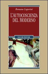 L' autocoscienza del moderno - Romano Luperini - Libro Liguori 2006, Letterature | Libraccio.it