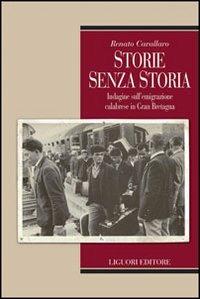 Storie senza storia. Indagine sull'emigrazione calabrese in Gran Bretagna - Renato Cavallaro - Libro Liguori 2009, Teorie e oggetti delle scienze sociali | Libraccio.it
