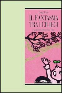 Il fantasma tra i ciliegi. Topografie di primavera a Tokyo - Luigi Urru - Libro Liguori 2007, La luna sull'acqua | Libraccio.it