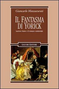 Il fantasma di Yorick. Laurence Sterne e il romanzo sentimentale - Giancarlo Mazzacurati - Libro Liguori 2006, Letterature | Libraccio.it