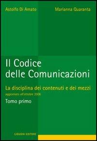 Il codice delle comunicazioni. La disciplina dei contenuti e dei mezzi - Astolfo Di Amato, Marianna Quaranta - Libro Liguori 2007 | Libraccio.it