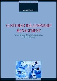 Customer relationship management. La nuova sfida del settore assicurativo: il caso Pramerica - Antonio Coviello - Libro Liguori 2006, Diritto ed economia dei mezzi di comunic. | Libraccio.it