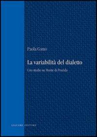 La variabilità del dialetto. Uno studio su monte di Procida - Paola Como - Libro Liguori 2007, Teoria e storia delle lingue | Libraccio.it