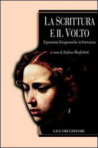 La scrittura e il volto. Figurazioni fisiognomiche in letteratura  - Libro Liguori 2006, L'armonia del mondo | Libraccio.it