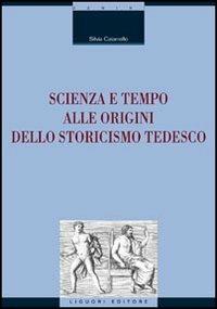 Scienza e tempo alle origini dello storicismo tedesco - Silvia Caianiello - Libro Liguori 2006, La cultura storica | Libraccio.it
