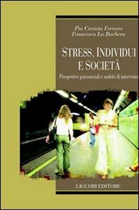 Stress, individui e società. Prospettive psicosociali e ambiti di intervento - Pia Cariota Ferrara, Francesco La Barbera - Libro Liguori 2006, Relazioni | Libraccio.it