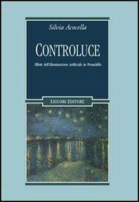 Controluce. Effetti dell'illuminazione artificiale in Pirandello - Silvia Acocella - Libro Liguori 2006, Letterature | Libraccio.it