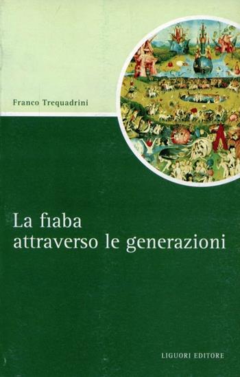 La fiaba attraverso le generazioni - Franco Trequadrini - Libro Liguori 2006, Script | Libraccio.it