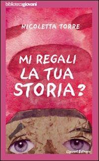 ... Mi regali la tua storia? - Nicoletta Torre - Libro Liguori 2007, Bibliotecagiovani | Libraccio.it