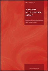 Il mestiere dello scienziato sociale. Un'introduzione all'epistemologia delle scienze sociali - Enzo Di Nuoscio - Libro Liguori 2006, Libri di base di filosofia | Libraccio.it