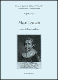 Mare liberum - Ugo Grozio - Libro Liguori 2007, Quaderni Dip.filos.-pol.Ist.univ.orient. | Libraccio.it