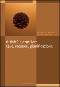 Attività estrattive: cave, recuperi, pianificazione. Il P.r.a.e. della regione Campania - Antonio Del Gaudio, Antonio Vallario - Libro Liguori 2016 | Libraccio.it