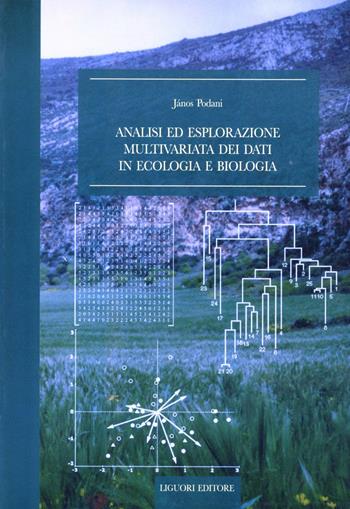 Analisi ed esplorazione multivariata dei dati in ecologia e biologia - Janos Podani - Libro Liguori 2007, Natura e ambiente | Libraccio.it