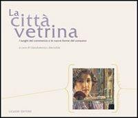 La città vetrina. I luoghi del commercio e le nuove forme del consumo  - Libro Liguori 2006, Città e dintorni | Libraccio.it