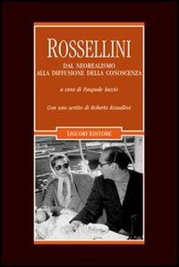 Rossellini. Dal neorealismo alla diffusione della conoscenza  - Libro Liguori 2006, Cinema e storia | Libraccio.it