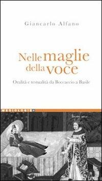 Nelle maglie della voce. Oralità e testualità da Boccaccio a Basile - Giancarlo Alfano - Libro Liguori 2007, Mediologie | Libraccio.it