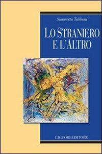 Lo straniero e l'altro - Simonetta Tabboni - Libro Liguori 2007, Teorie e oggetti delle scienze sociali | Libraccio.it